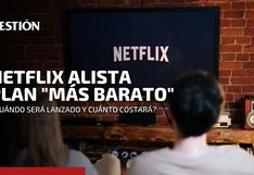 Netflix alista su plan más económico con publicidad: características, fecha de lanzamiento y costos
