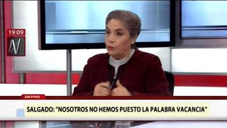 Luz Salgado: La vacancia presidencial no es una opción en Fuerza Popular