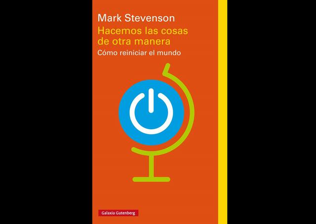 Foto 6 | ‘Hacemos las cosas de otra manera’. Optimismo, esperanza y necesidad de cambio. Estos son los grandes ejes de este interesante libro. El actual sistema de desarrollo humano no es sostenible en el tiempo, hacemos un uso inadecuado de los recursos naturales e infrautilizamos el conocimiento compartido y la inteligencia colectiva. Desde este prisma, Mark Stevenson, reconocido futurólogo y autor del libro, lleva a cabo un viaje por el mundo relatando de primera mano, junto a sus protagonistas, propuestas reales de cambio. La investigación médica, el sistema energético, la economía, la política o la educación son algunas de las etapas de ese viaje. La meta, como avanza el subtítulo: “reiniciar el mundo”. Autor: Mark Stevenson  / Editorial: Galaxia Gutenberg
