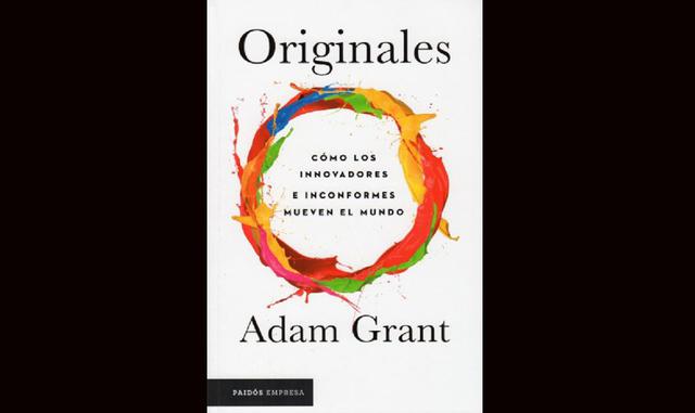 “Originales: Cómo los inconformes mueven el mundo”, de Adam Grant. En esta obra su autor  nos explica y enseña a reconocer una buena idea, y sobre todo a no cesar en el empeño de llevarla a la realidad.