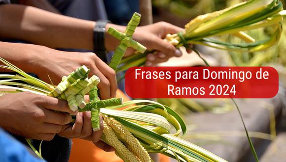 FRASES | Este año 2024, el Domingo de Ramos se celebra el 24 de marzo y estos mensajes son ideales para compartir tu fe. (Foto: Pixabay/Composición)