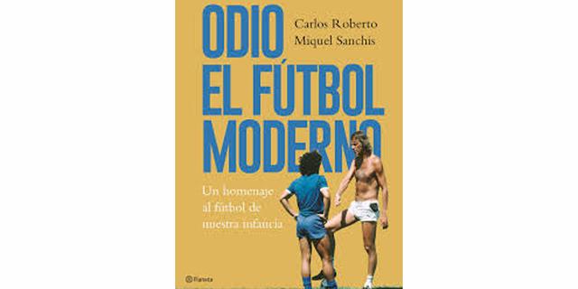 FOTO 9 |  Odio al fútbol moderno: un homenaje al fútbol de nuestra infancia (Carlos Roberto y Miguel Sanchís)