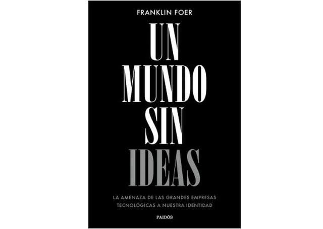 Foto 10 | ‘Un mundo sin ideas’. Es una disección original e imprescindible del momento presente. Un momento en el que la sociedad navega, maniobrada por los algoritmos de las grandes empresas tecnológicas, hacia el pensamiento automatizado, aunque sin ser consciente de los artificios que la dirigen. Un libro que describe de manera detallada un mundo dependiente de recomendaciones constantes que ponen en riesgo el libre albedrío. Un relato lúcido y trepidante que repasa la historia, sobre todo reciente, hilvanando hechos y datos, a veces sorprendentes, que ponen sobre la mesa la urgente necesidad de apostar por el pensamiento crítico, así como de proteger la génesis de las buenas ideas y la reflexión profunda de largo alcance. Una obra que hace rápidamente consciente al lector de la necesidad de tomar medidas para evitar el desastre intelectual y social que supondría vivir en un mundo sin ideas nuevas. En palabras de Foer, “necesitamos conferir a la originalidad un estatus superior porque, de no hacerlo, la cultura gravitará hacia la banalidad y el lugar común”. Es difícil estar en desacuerdo con tal afirmación. Autor: Franklin Foer  / Editorial: Paidós