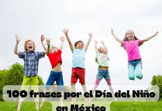 ▷ 100 frases cortas por el Día del Niño en México hoy, 30 de abril - mensajes bonitos e imágenes