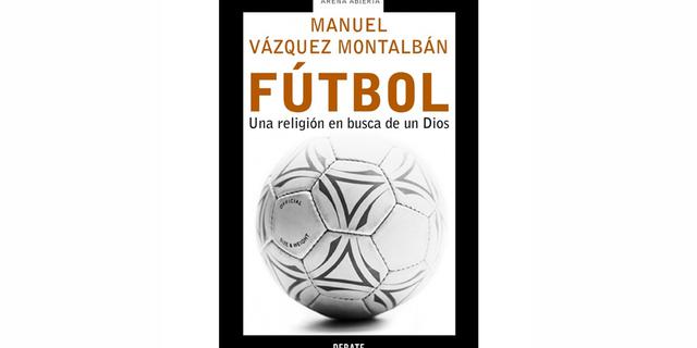 FOTO 7 |  Fútbol: una religión en busca de un dios (M. Vázquez Montalbán)