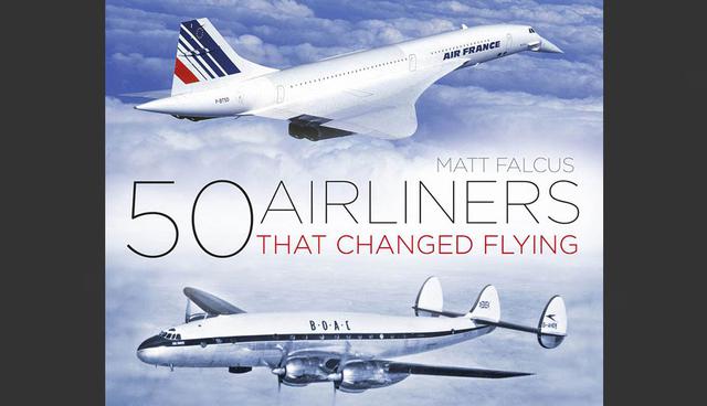 FOTO 13 | Portada del libro ‘50 Airliners That Changed Flying’ (50 Aerolíneas que Cambiaron la Aviación). (Foto: The History Press)
