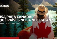 ¿Los peruanos necesitan visa para entrar a Canadá? Mira qué países de Latinoamérica están exentos
