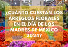 ¿Cuánto cuestan los arreglos florales en el Día de las Madres en México 2024?
