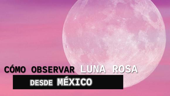 Conoce aquí como observar con mejor calidad la Luna Rosa en cualquier parte de México. | Foto: Composición Audiencias GEC