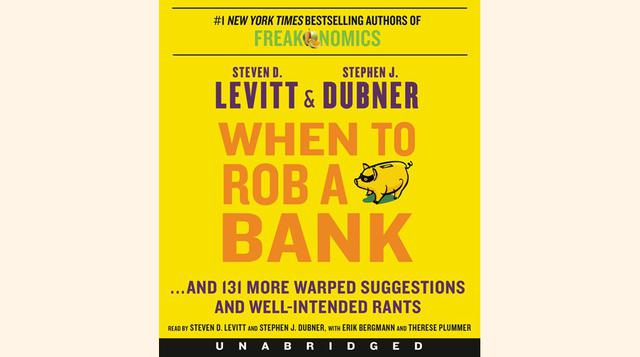 <b>"Cuándo robar un banco …Y 131 Sugerencias más retorcidas y discursos bien intencionados"</b> por Stephen J. Dubner y Stephen D. Levitt. Los autores de "Freakonomics" aplican su estilo analítico. Usted necesitará 8 horas y 16 minutos