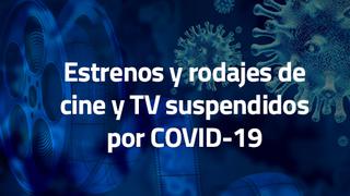 Estos han sido los estrenos y rodajes de cine y TV suspendidos por COVID-19 