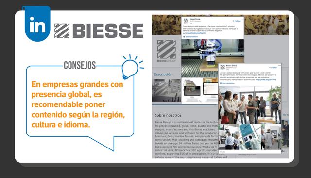 FOTO 6 | Grupo Biesse: Al tener una gran audiencia multinacional, Biesse Group gana en relevancia seleccionando orgánicamente sus publicaciones por región, tipo de trabajo, tamaño de compañía, etc. Entregar contenido a zonas geográficas específicas en el idioma apropiado le ayuda a hablar con sus seguidores. Consejos: Para las empresas con audiencias diversas y de gran alcance, el contenido regionalizado impulsará un mayor compromiso.