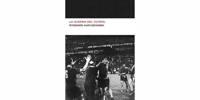 FOTO 2 |  La guerra del fútbol (Ryszard Kapuscinski)
