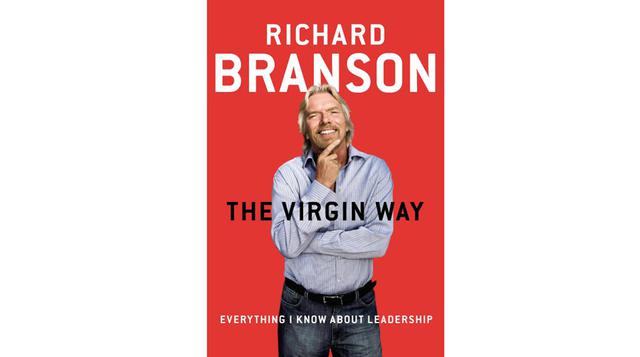 La Virgen Way&#039; de Richard Branson, Aunque Branson confiesa que nunca ha leído un libro sobre liderazgo, su carrera de casi 50 años le ha enseñado una cosa o dos acerca de la construcción de un negocio.