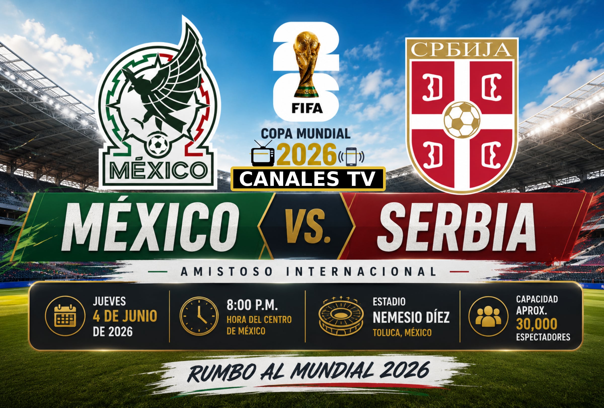 TOLUCA, ESTADO DE MÉXICO (MÉXICO), 04/06/2026.- Lista de horarios y canales de televisión en diferentes países del mundo para ver el partido entre México y Serbia este jueves 4 de junio por amistoso previo a la Copa Mundial 2026 desde el Estadio Nemesio Diez de Toluca, Edomex. FOTO DE NOÉ YACTAYO GENERADA CON CHATGPT PARA MAG DE EL COMERCIO