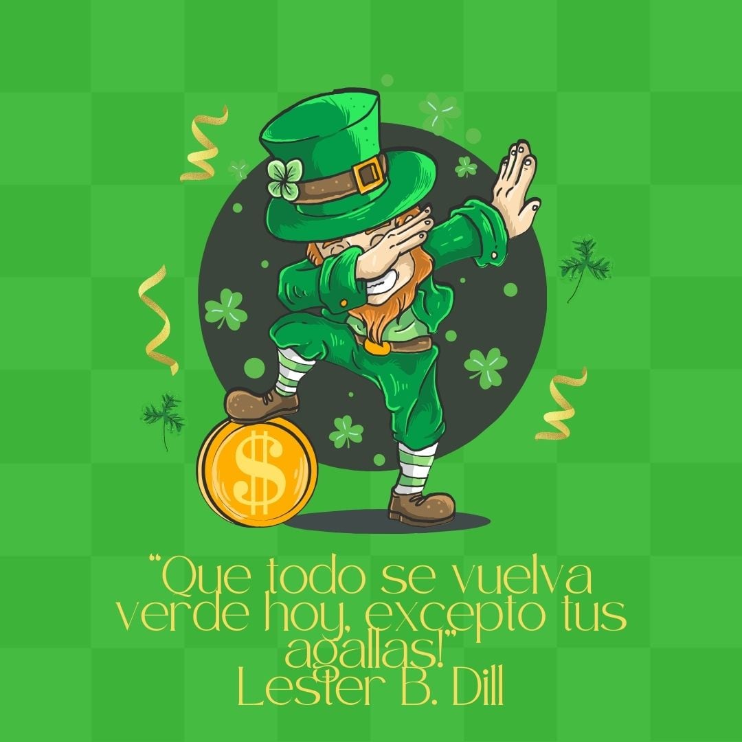 "Que todo se vuelva verde hoy, excepto tus agallas", Lester B. Dill. (Foto: Composición Mix/Canva)