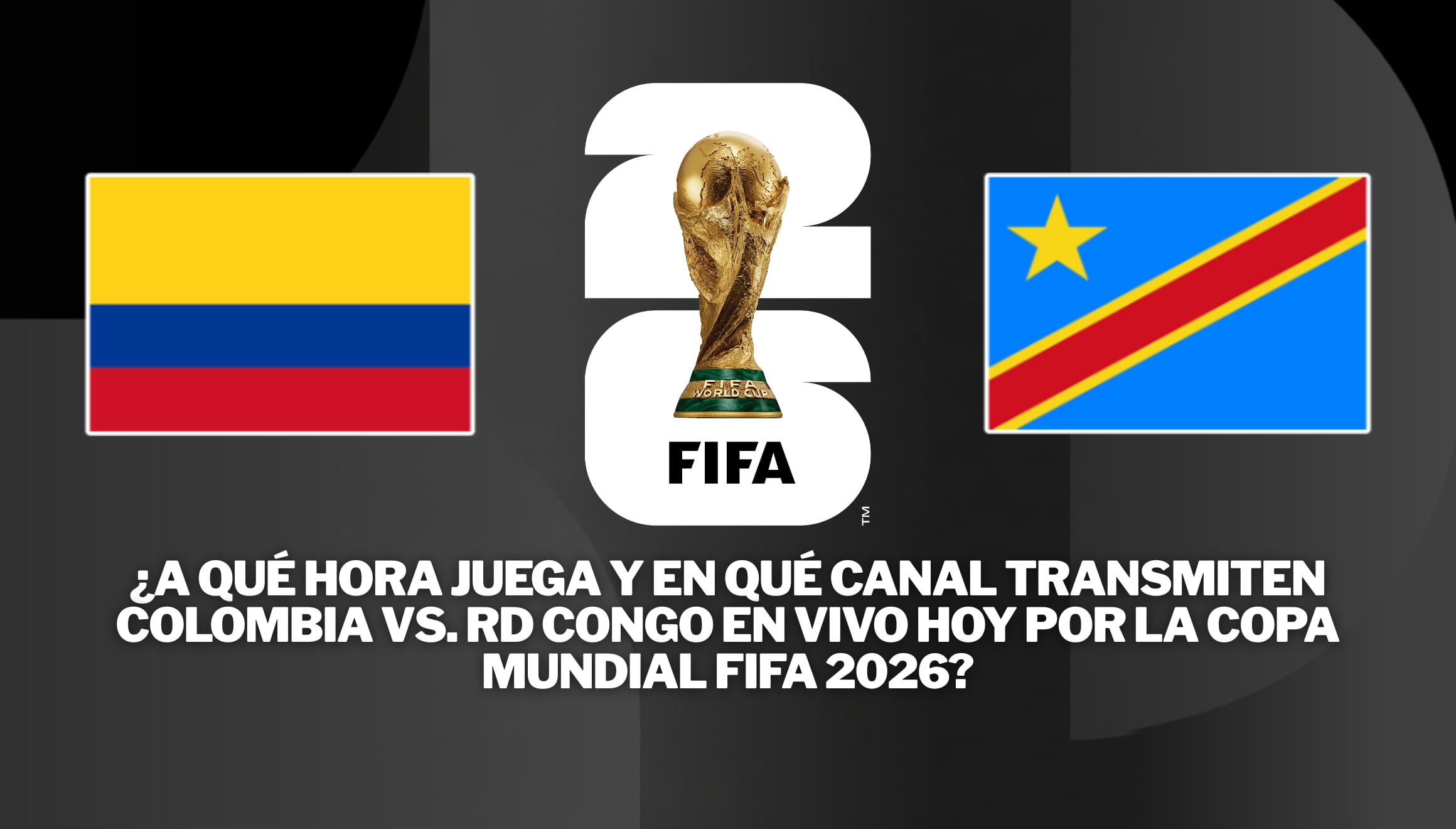 Verifique a qué hora juega y en qué canal transmiten el partido de Colombia vs. RD Congo en vivo hoy por la Copa Mundial FIFA 2026. Una guía de canales de televisión y servicios online oficiales para la comunidad de aficionados. | Crédito: fifa.com / Composición Gestión Mix