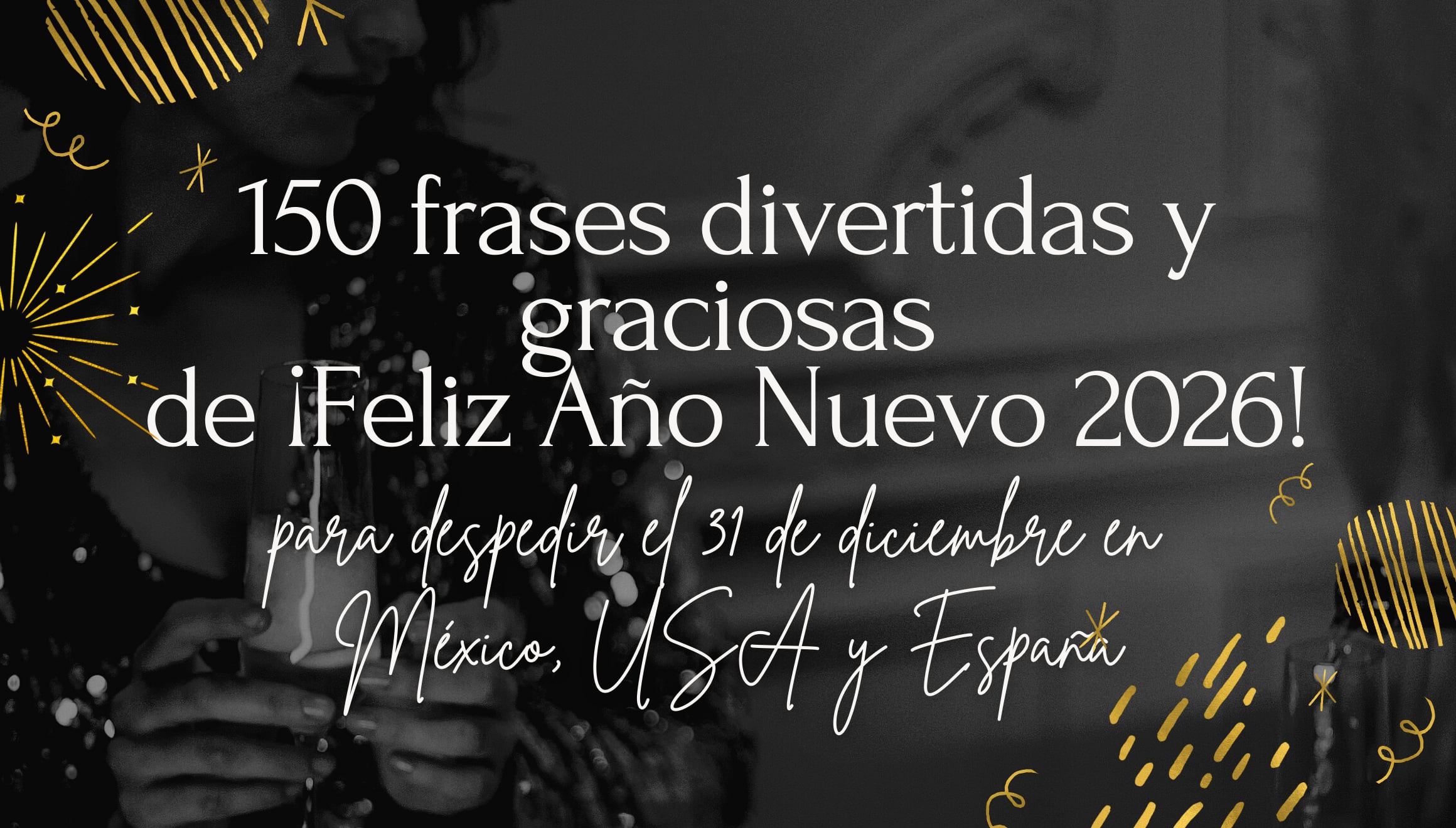 ¡Ríe y despide el 31 de diciembre! 150 frases divertidas y graciosas de ¡Feliz Año Nuevo 2026! para compartir en México, USA y España. El toque de humor que tus chats necesitan para cerrar el año. | Crédito: Canva / Composición Mix