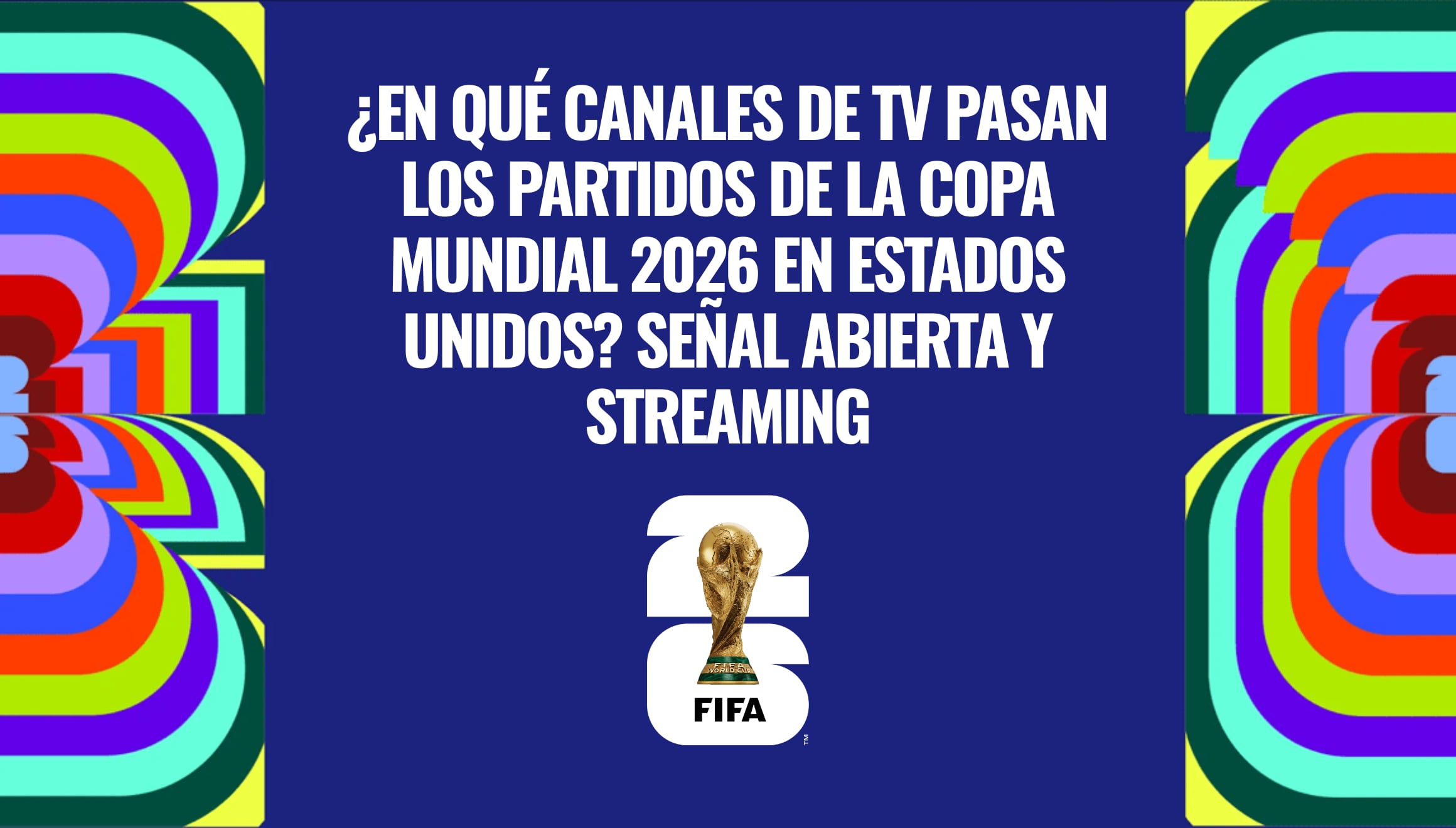 Guía completa de canales de TV que pasan los partidos de la Copa Mundial 2026 en Estados Unidos. Conoce las opciones de señal abierta y servicios de streaming disponibles para seguir toda la acción del torneo futbolístico más importante. | Crédito: fifa.com / Composición Gestión Mix