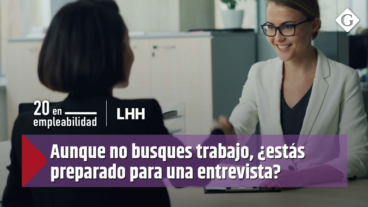 Aunque no busques trabajo, ¿estás preparado para una entrevista?