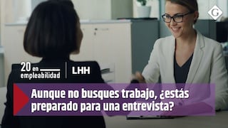 Aunque no busques trabajo, ¿estás preparado para una entrevista?