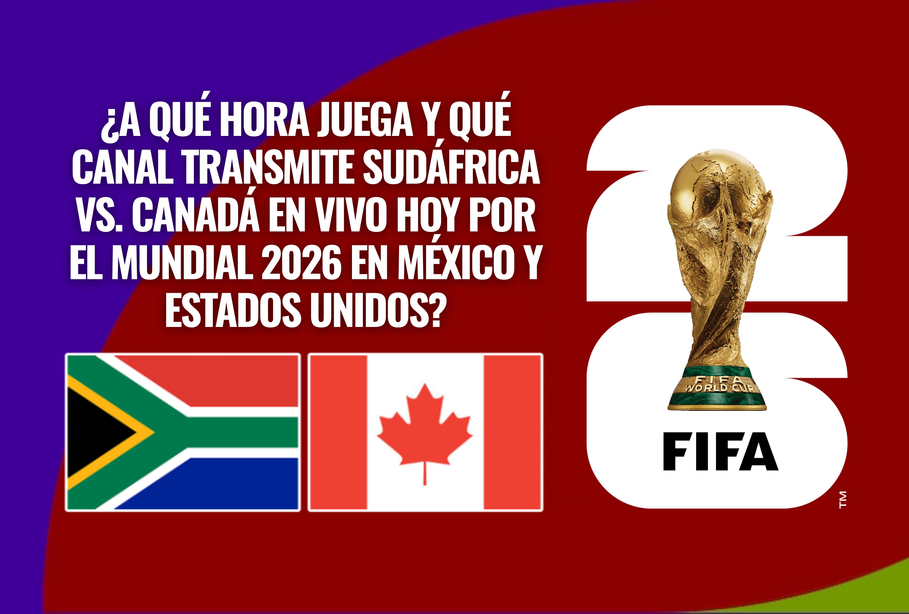 Detalle del cruce entre Sudáfrica y Canadá en vivo hoy por el Mundial 2026. Conozca a qué hora juega y qué canal transmite el encuentro en señal abierta y televisión digital en México y EE.UU. | Crédito: fifa.com / Composición Depor
