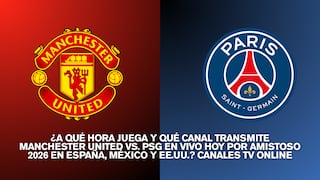¿A qué hora juega y qué canal transmite Manchester United vs. PSG por amistoso 2026 en España, México y EE.UU.?
