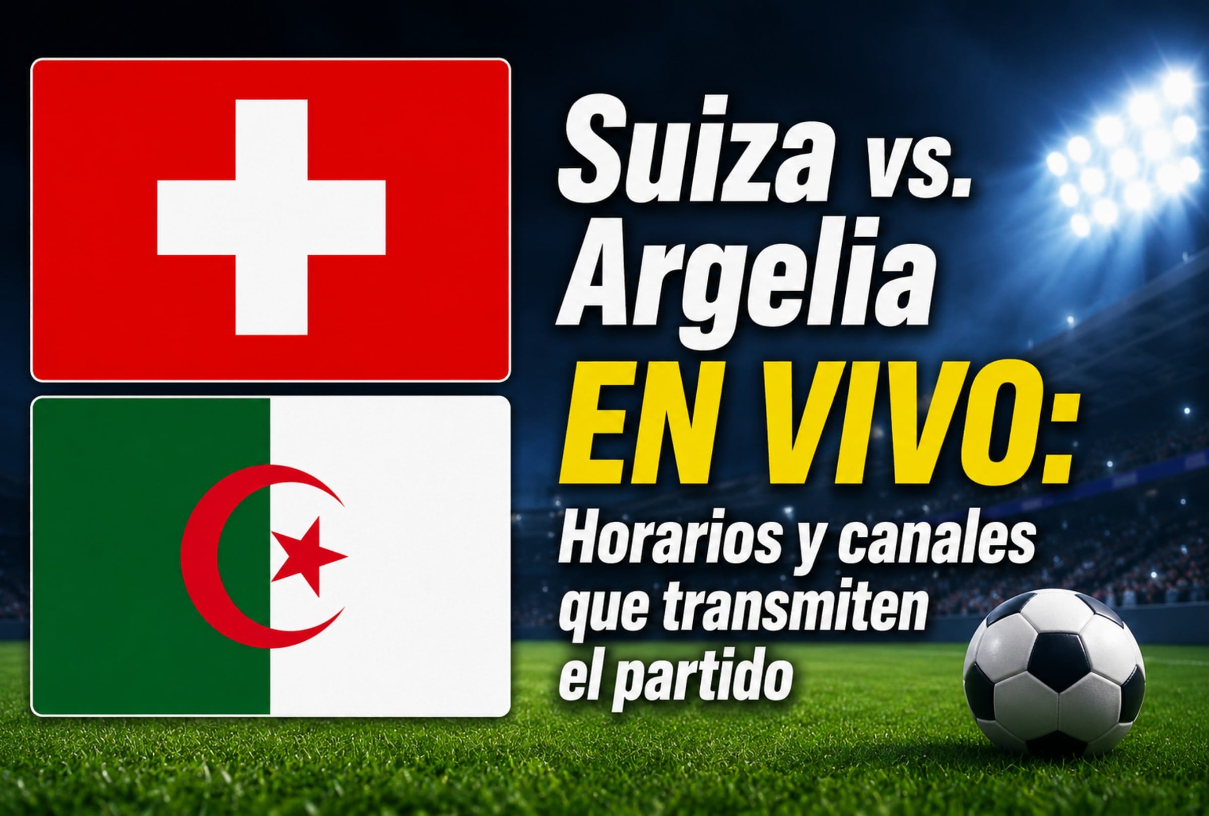 El partido entre Suiza y Argelia se disputa este jueves 2 de julio en Toronto por los dieciseisavos de final del Mundial 2026. (Foto: Imagen creada por Mix MAG usando Gemini)