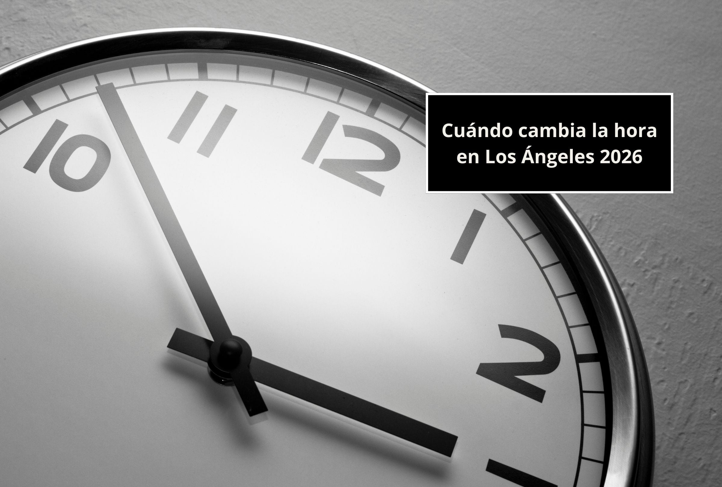 Lee esta nota para que recibas la más completa información sobre el cambio de horario en Los Ángeles 2026. (Foto: Composición Gestión Mix)
