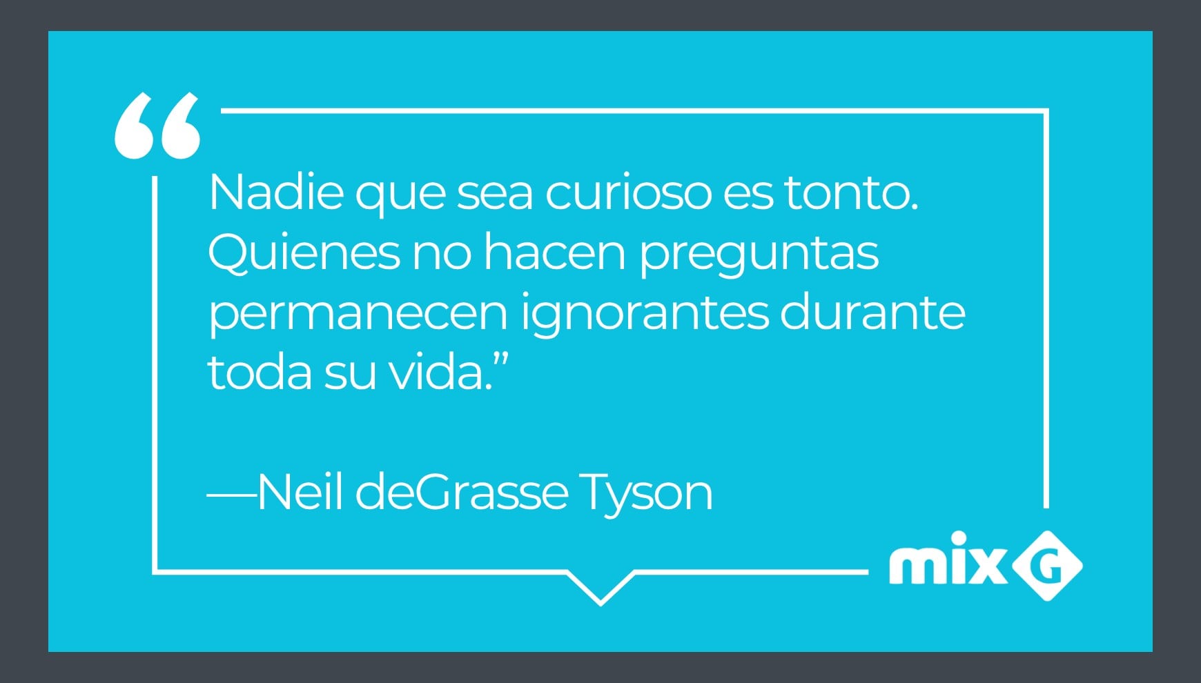 La cita del día de Neil deGrasse Tyson invita a perder el miedo a preguntar y buscar nuevas respuestas. | Crédito: Gestión Mix