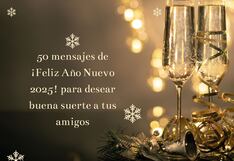 🎊 50 mensajes de ¡Feliz Año Nuevo 2025! para desear buena suerte a tus familiares y amigos