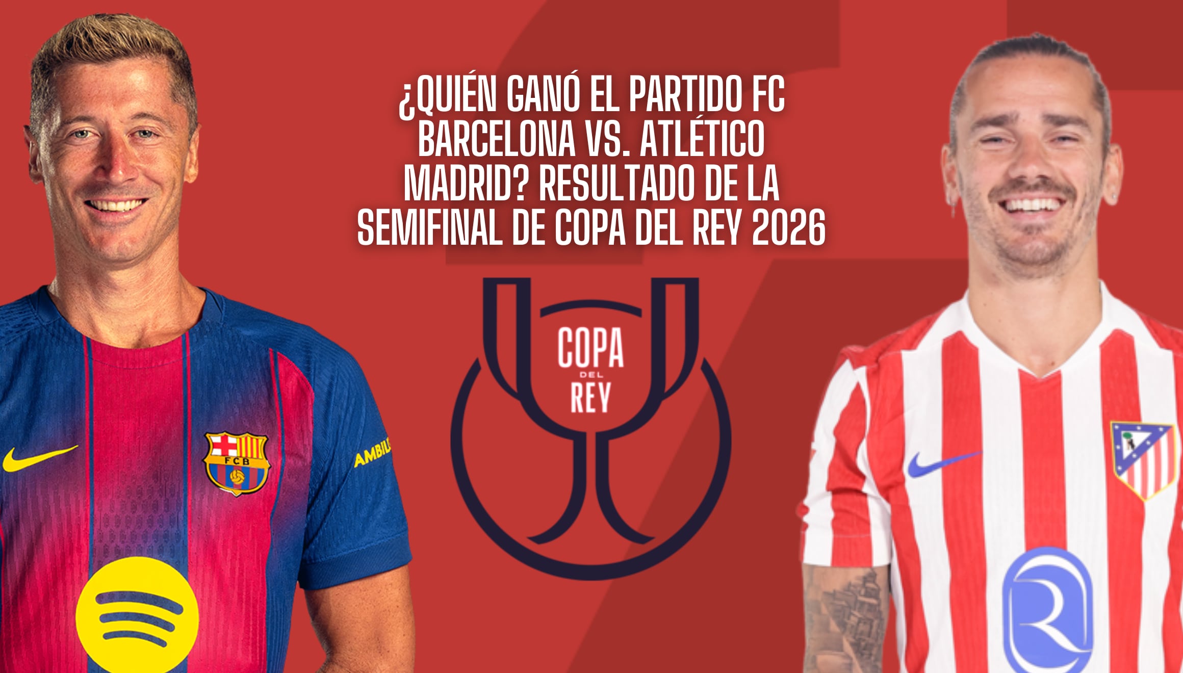 ¿Quién manda en la Copa? Revisa el resultado en directo del Barça vs. Atleti. Goles, mejores jugadas y el marcador final de esta semifinal épica de 2026. ¡Entérate si hubo remontada o victoria clara ahora mismo! | Crédito: fcbarcelona.es / atleticodemadrid.com / Composición Gestión Mix