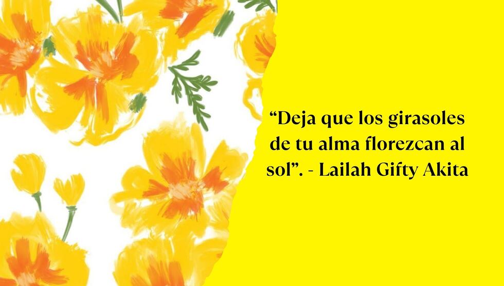 “Deja que los girasoles de tu alma florezcan al sol”. - Lailah Gifty Akita | Foto de Pinterest.