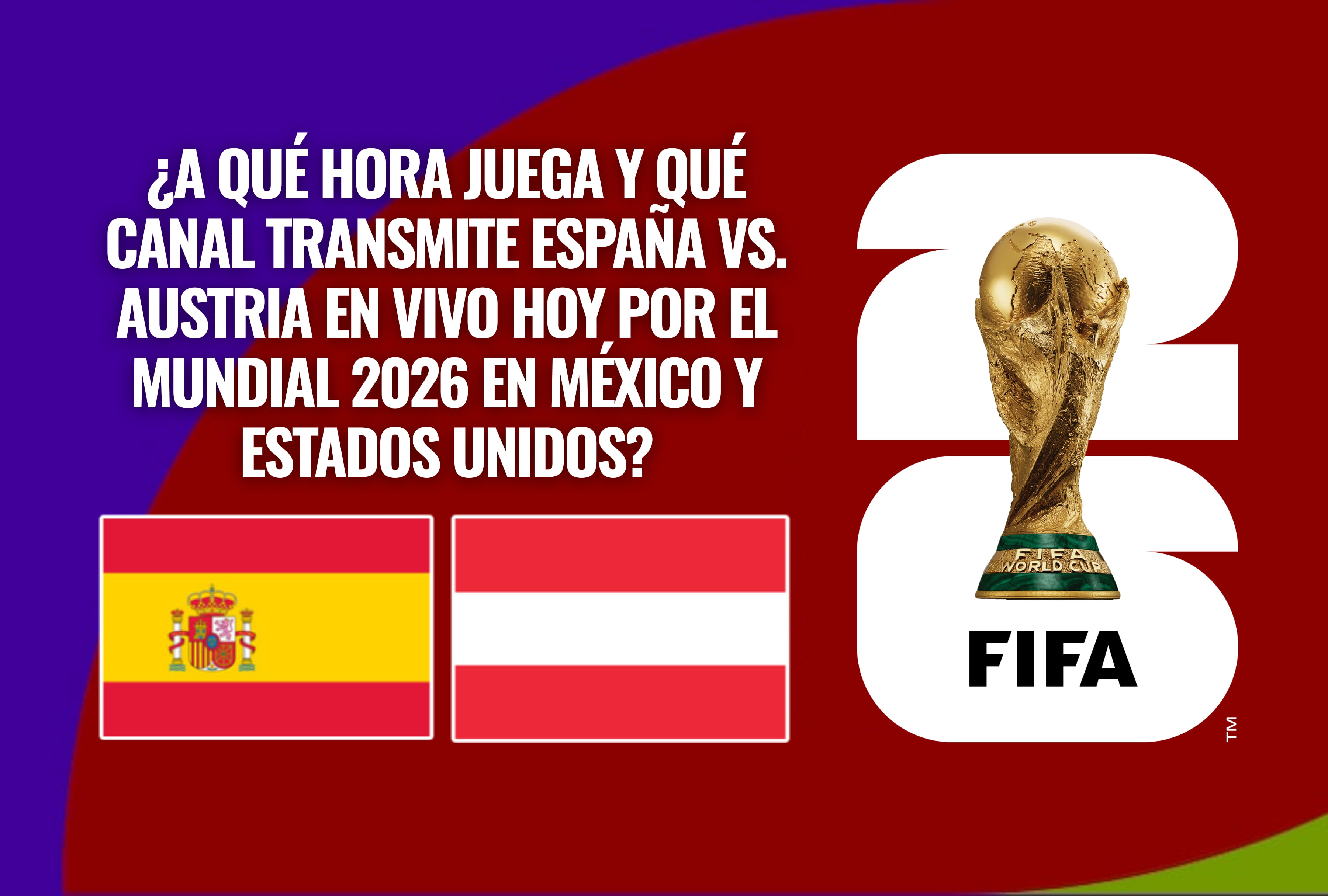 No te pierdas el partido España vs. Austria en vivo hoy por la Copa del Mundo 2026. Revise la guía de horarios oficiales y canales de TV online habilitados para el público en México y Estados Unidos. | Crédito: fifa.com / Composición Depor