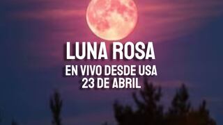 ¿A qué hora empieza y dónde ver a la Luna Rosa este 23 de abril en Estados Unidos?