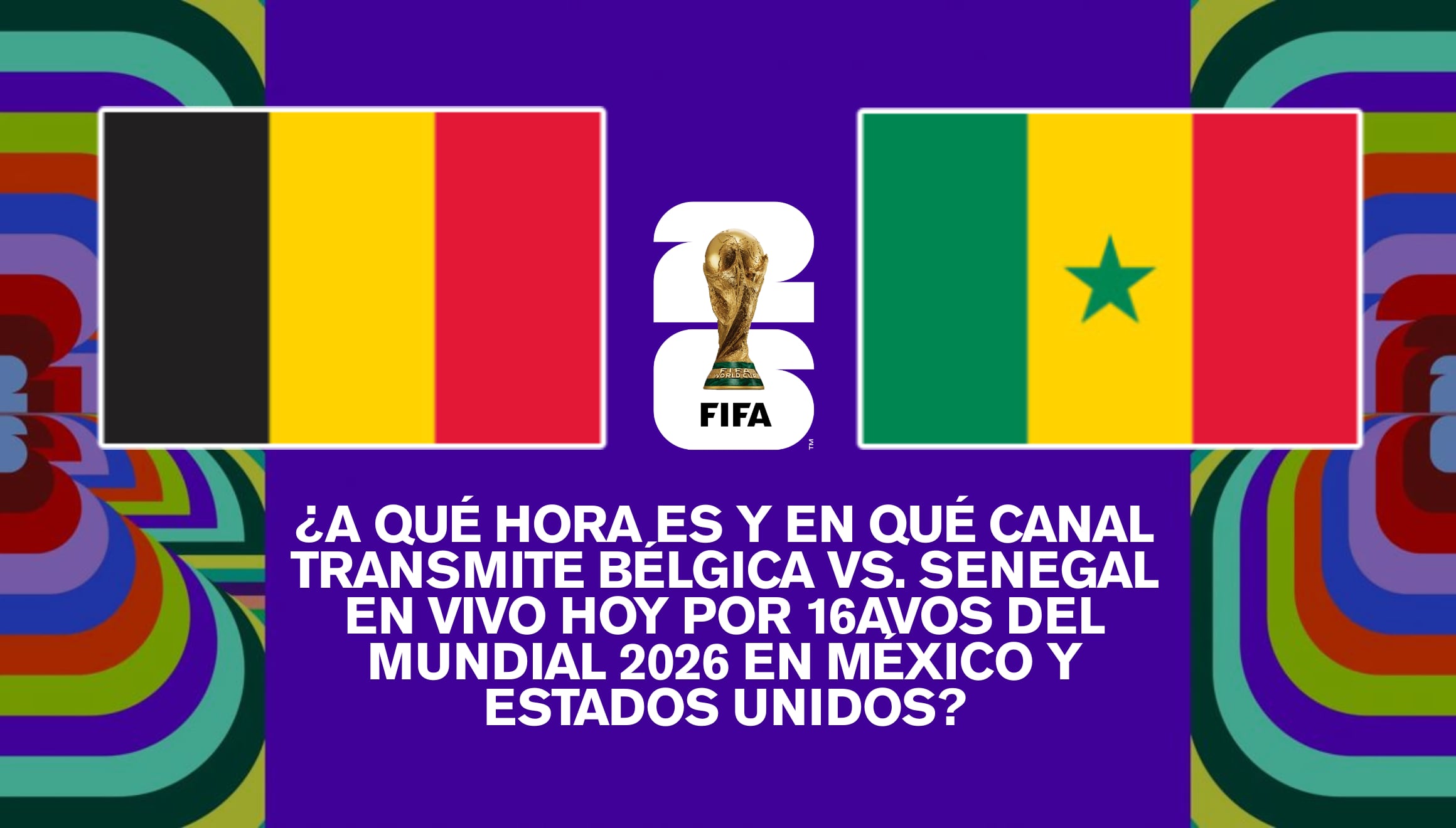 Todo listo para el choque entre Bélgica y Senegal hoy por los dieciseisavos del Mundial 2026. Conozca a qué hora juegan y las señales de TV online autorizadas en México y EE.UU. | Crédito: fifa.com / Composición Gestión Mix