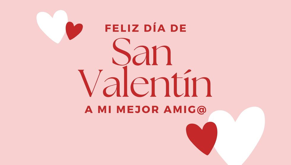 Feliz Día de San Valentín a mi mejor amig@. | Crédito: Canva / Composición Mix