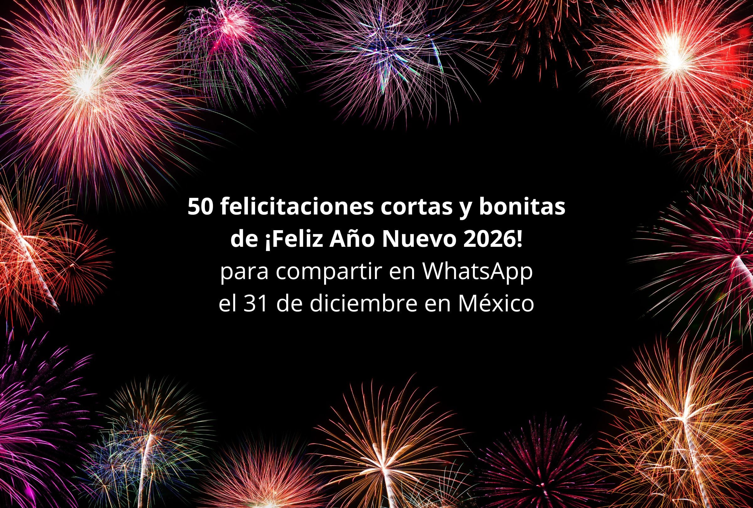En esta nota encontrarás 50 felicitaciones cortas y bonitas de ¡Feliz Año Nuevo 2026! para compartir en WhatsApp el 31 de diciembre en México. (Foto: Composición Gestión Mix)