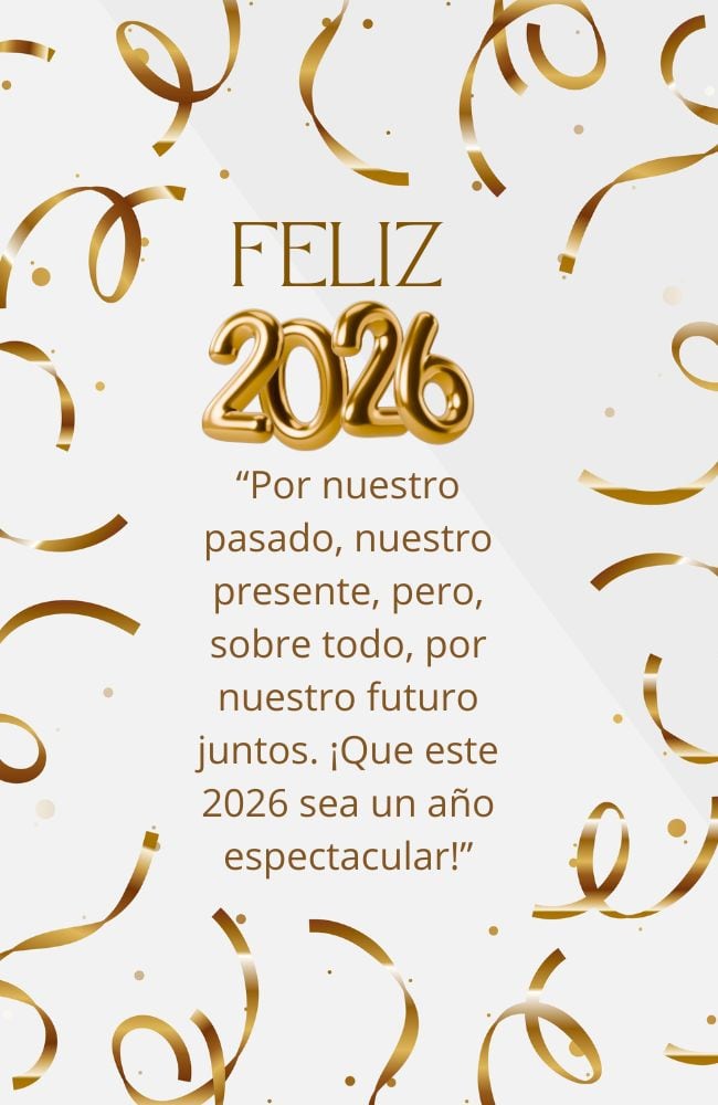 “Por nuestro pasado, nuestro presente, pero, sobre todo, por nuestro futuro juntos. ¡Que este 2026 sea un año espectacular!” FOTO DE CANVA.COM