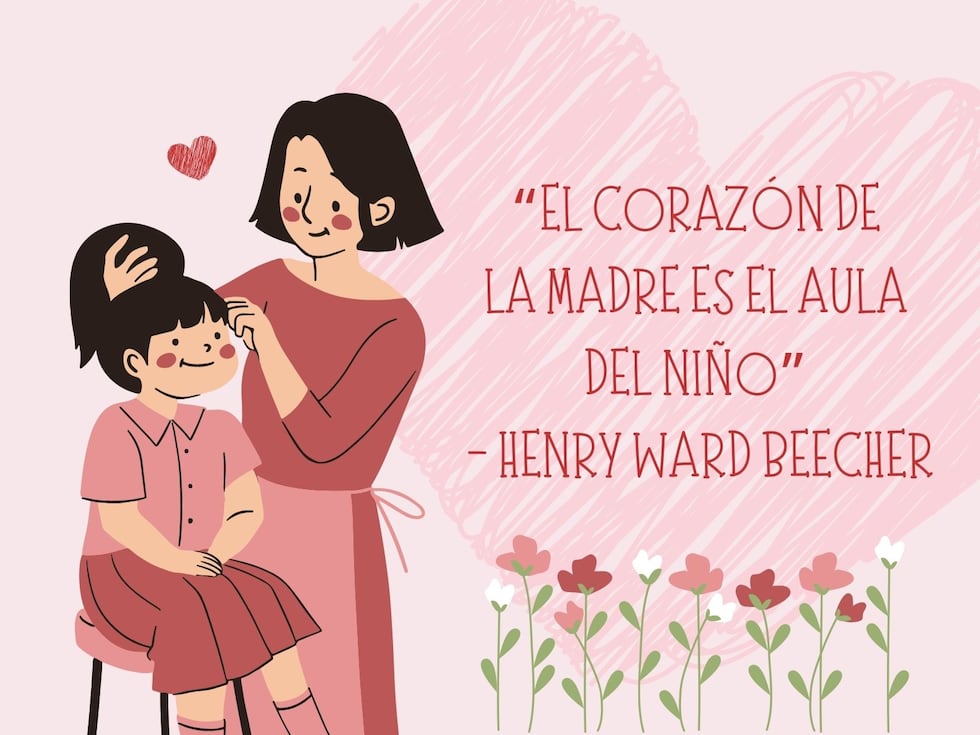 “El corazón de la madre es el aula del niño” - Henry Ward Beecher