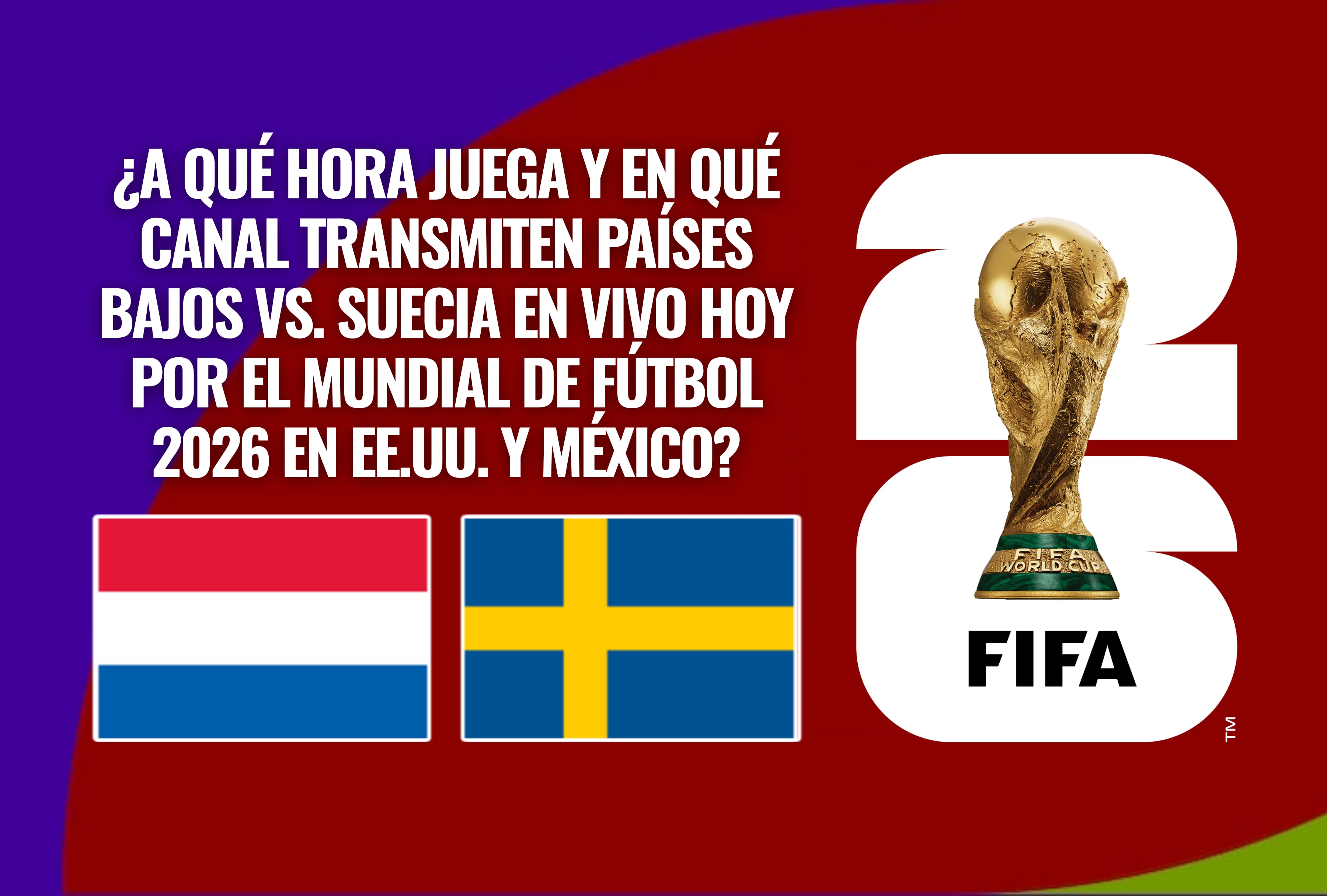 Horarios y canales oficiales que transmiten Países Bajos vs. Suecia en vivo hoy por el Mundial de Fútbol 2026. Guía de sintonía para aficionados en Estados Unidos y México mediante TV y plataformas online. | Crédito: fifa.com / Composición Depor