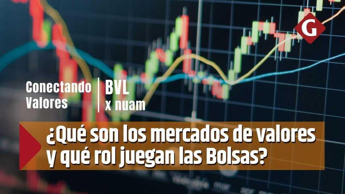 Conectando Valor: ¿Qué son los mercados de valores y qué rol juegan las Bolsas?