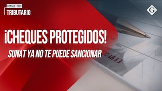 ¿Pagas con cheque? El error que la Sunat ya no te puede sancionar