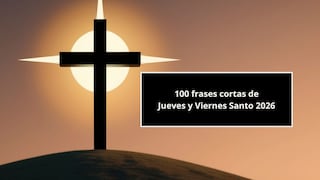 100 frases cortas de Jueves y Viernes Santo 2026 para enviar a tus familiares y amigos por WhatsApp, Facebook e Instagram