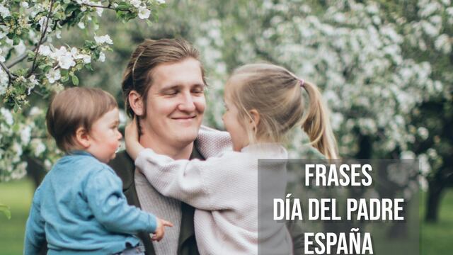 80 frases del Día del Padre en España: mensajes bonitos y originales para felicitar a papá