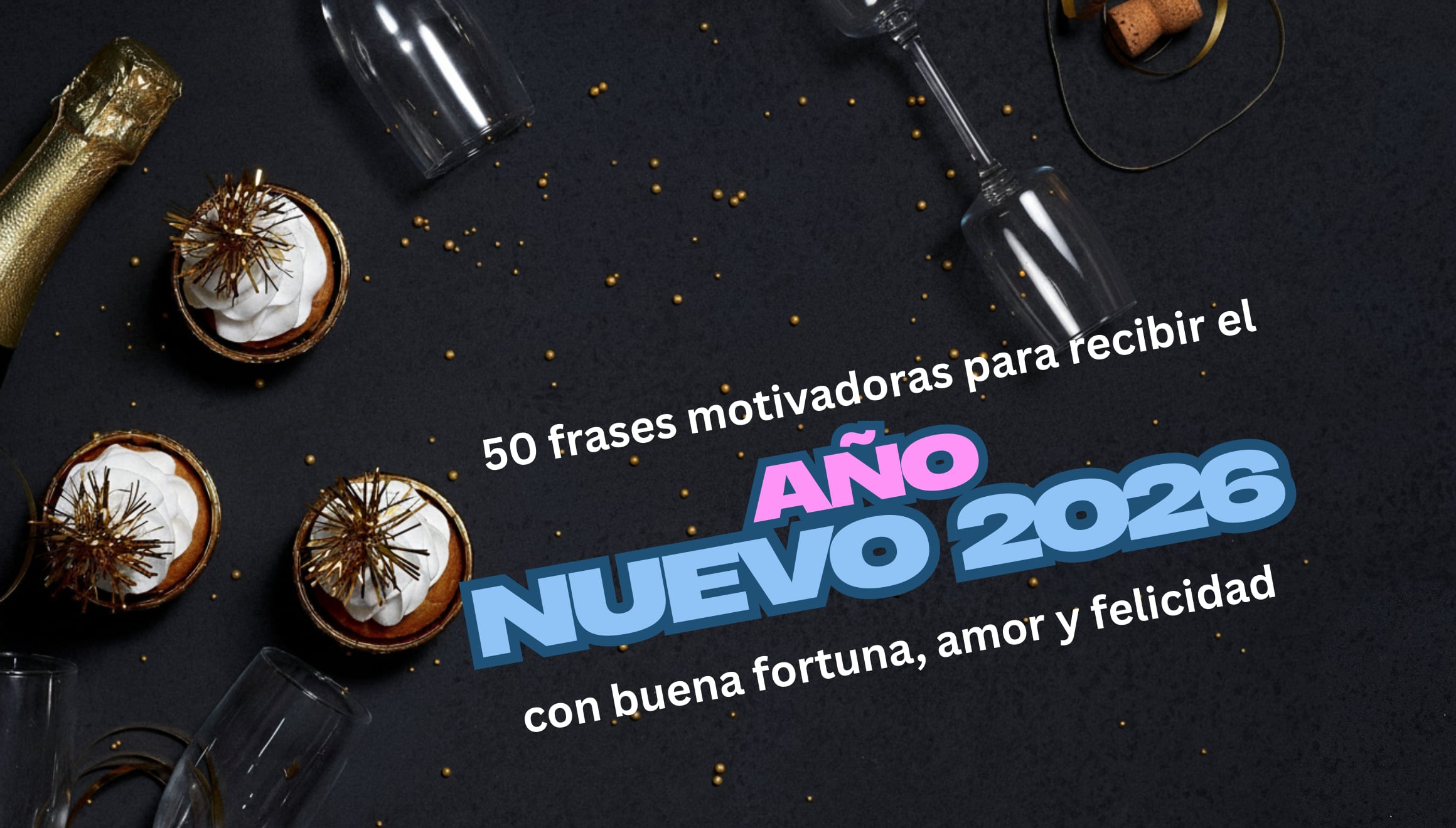 Empieza el 2026 con el pie derecho. 50 frases motivadoras para recibir el Año Nuevo con fortuna, amor y felicidad. Tarjetas e imágenes listas para inspirar a tus amigos y familiares en redes sociales. | Crédito: Canva / Composición Mag