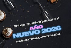 50 frases motivadoras para recibir el Año Nuevo 2026 con buena fortuna, amor y felicidad