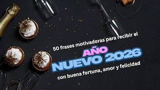 50 frases motivadoras para recibir el Año Nuevo 2026 con buena fortuna, amor y felicidad