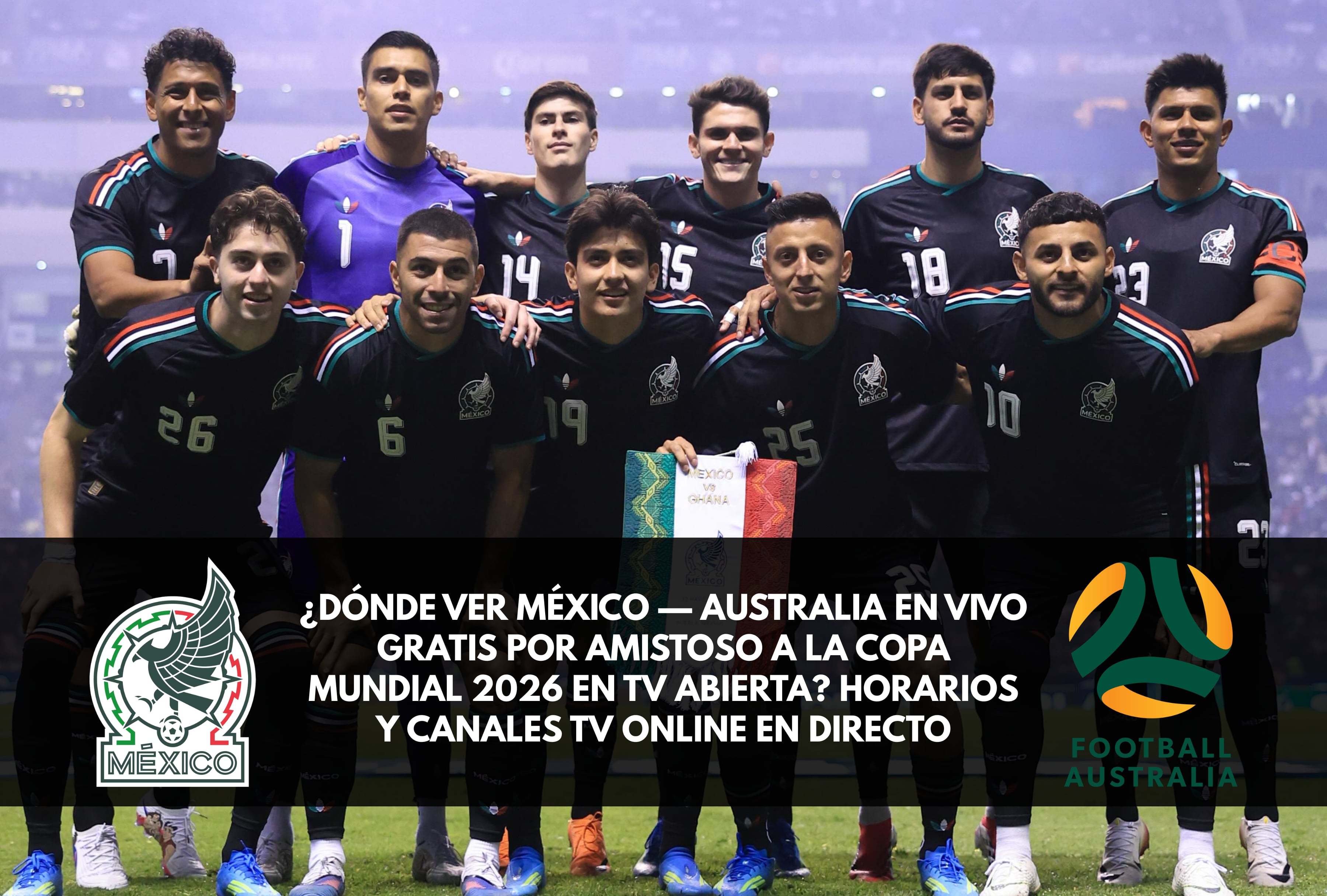 Descubra dónde ver el partido amistoso México vs. Australia en vivo gratis con miras a la Copa Mundial 2026. Revise los horarios locales y los canales de TV abierta que transmiten el encuentro online en directo hoy. | Crédito: @miseleccionmx / Instagram / Composición Mag