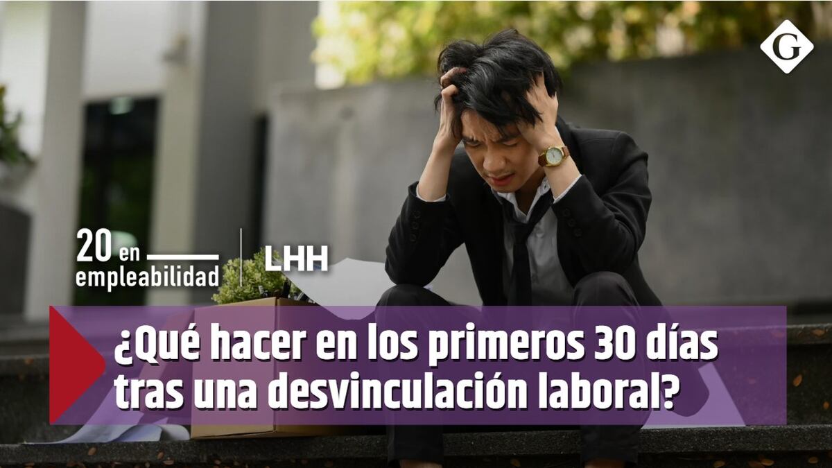 ¿Qué hacer en los primeros 30 días tras una desvinculación laboral?